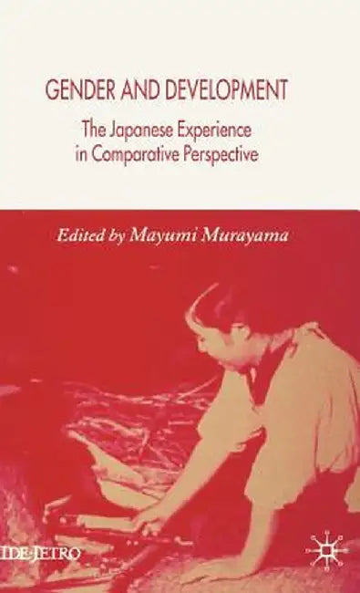Gender and Development: The Japanese Experience in Comparative Perspective by M. Murayama