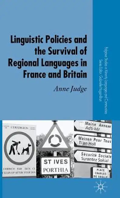 Linguistic Policies and the Survival of Regional Languages in France and Britain by A. Judge