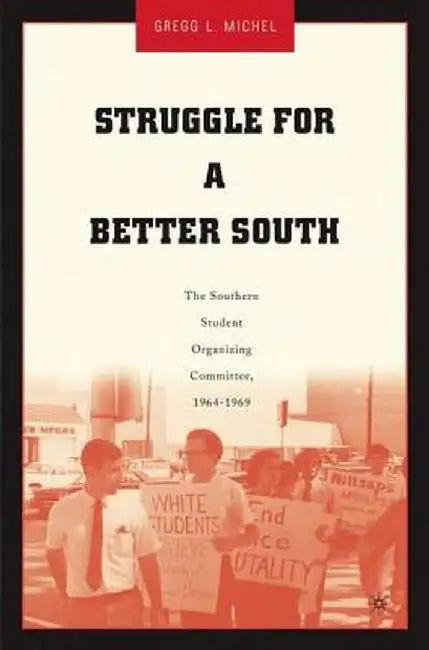 Struggle for a Better South: The Southern Student Organizing Committee, 1964-1969 by G. Michel