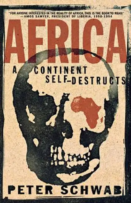 Africa: A Continent Self-Destructs by P. Schwab