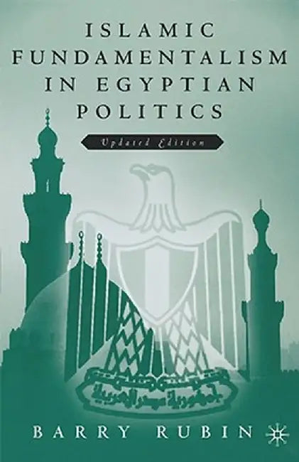 Islamic Fundamentalism in Egyptian Politics: 2nd Revised Edition by Barry Rubin