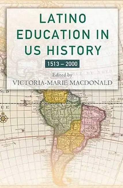 Latino Education in the United States: A Narrated History from 1513-2000 by V. MacDonald