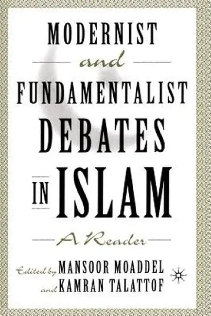 Modernist and Fundamentalist Debates in Islam: A Reader by M. Moaddel
