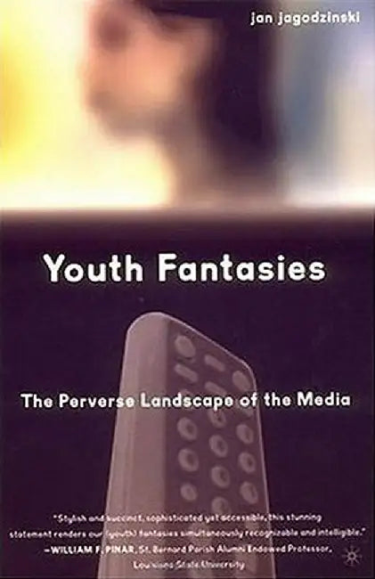Youth Fantasies: The Perverse Landscape of the Media by Jan Jagodzinski