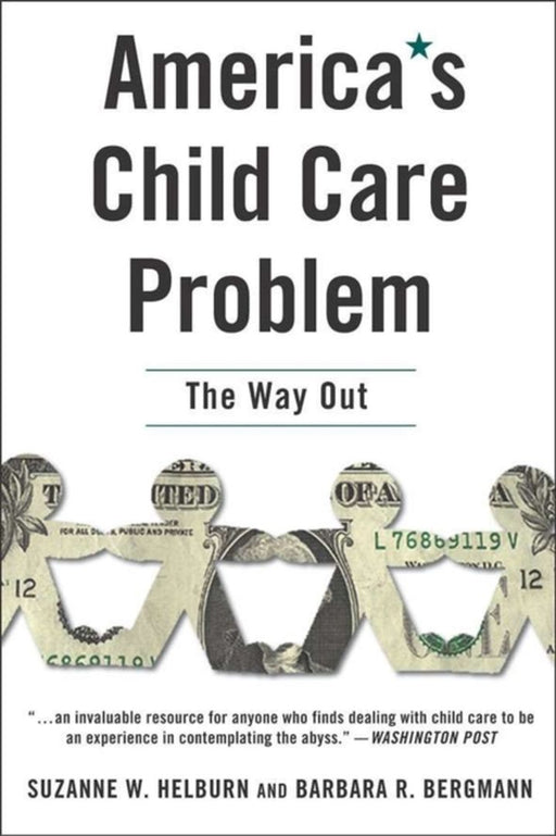 America'S Child Care Problem: The Way Out by Suzanne Wiggans Helburn, Barbara R. Bergmann