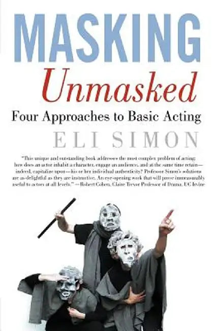 Masking Unmasked: Four Approaches to Basic Acting by E. Simon