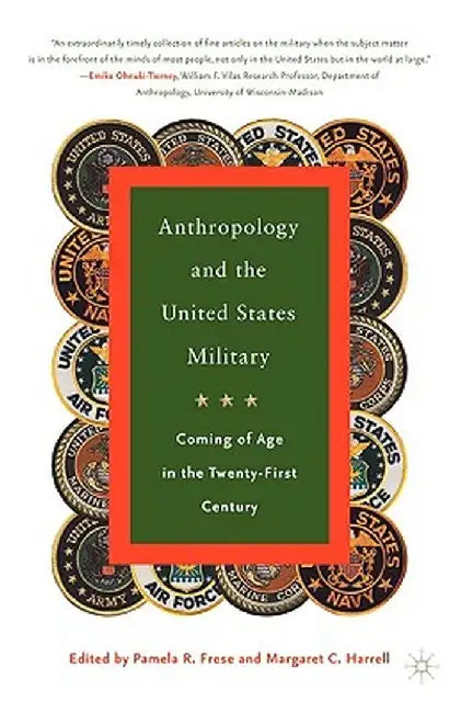 Anthropology and the United States Military: Coming of Age in the Twenty-First Century by P. Frese
