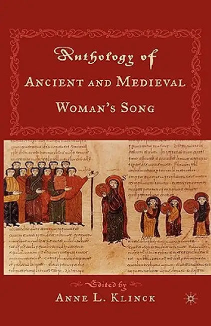 An Anthology of Ancient and Medieval Woman's Song by A. Klinck