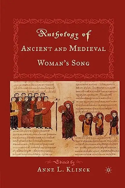 Anthology of Ancient Medival Woman's Song by A. Klinck