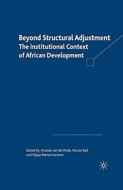 Beyond Structural Adjustment: The Institutional Context of African Development by Kenneth A. Loparo