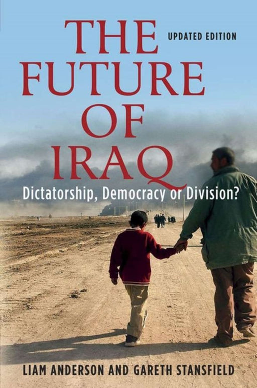 The Future Of Iraq: Dictatorship, Democracy, Or Division by Liam Anderson, Gareth R.V. Stansfield