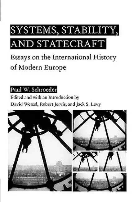 Systems, Stability, and Statecraft: Essays on the International History of Modern Europe by P. Schroeder