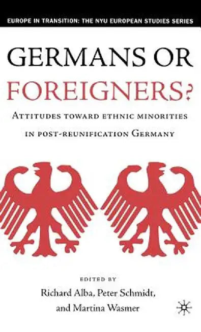 Germans or Foreigners? Attitudes Toward Ethnic Minorities in Post-Reunification Germany by R. Alba