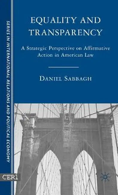 Equality and Transparency: A Strategic Perspective on Affirmative Action in American Law by D. Sabbagh