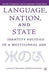 Language, Nation and State: Identity Politics in a Multilingual Age by T. Judt
