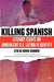 Killing Spanish: Literary Essays on Ambivalent U.S. Latino/A Identity by L. Sandin