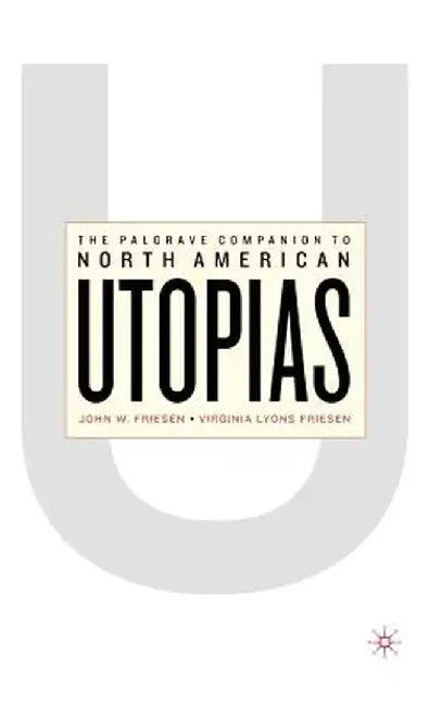 The Palgrave Companion To North American Utopias by John W. Friesen, Virginia Lyons Friesen