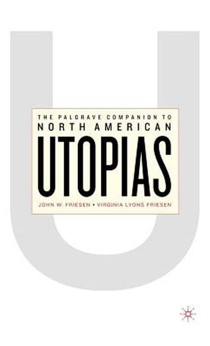 The Palgrave Companion To North American Utopias by John W. Friesen, Virginia Lyons Friesen