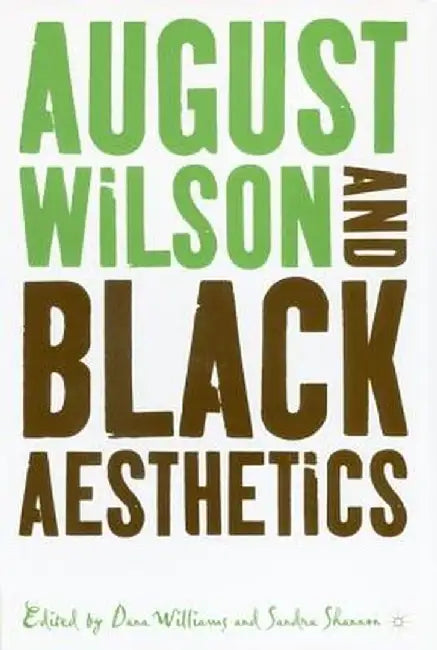 August Wilson and Black Aesthetics by Dana A., Prof. Williams