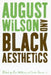 August Wilson and Black Aesthetics by Dana A., Prof. Williams