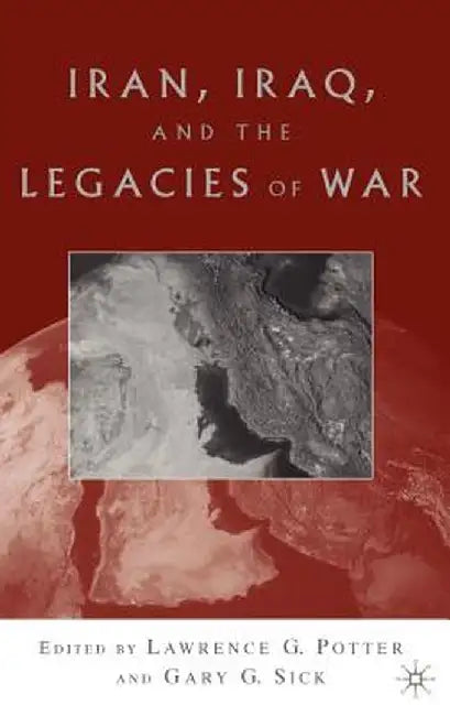 Iran, Iraq, and the Legacies of War by L. Potter