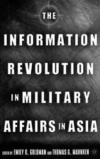 The Information Revolution in Military Affairs in Asia by E. Goldman