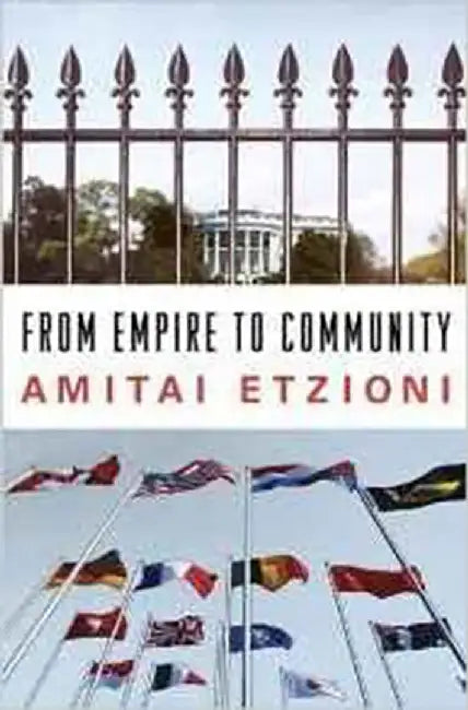 From Empire To Community: A New Approach to International Relations by Amitai Etzioni