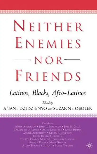 Neither Enemies Nor Friends: Latinos, Blacks, Afro-Latinos by S. Oboler
