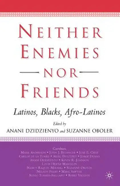 Neither Enemies Nor Friends: Latinos, Blacks, Afro-Latinos by S. Oboler