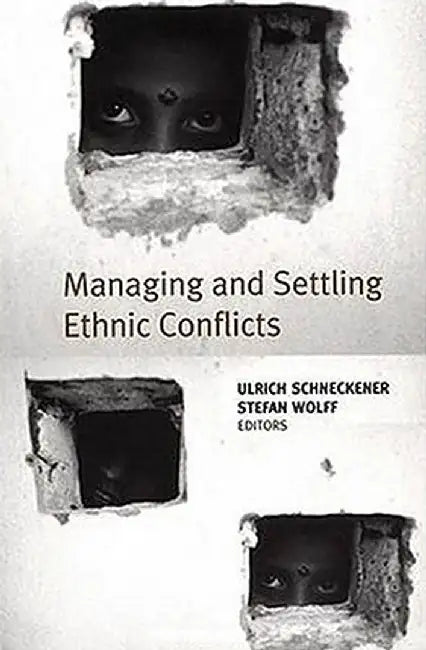 Managing and Settling Ethnic Conflicts: Perspectives on Successes and Failures in Europe, Africa, and Asia by Na Na
