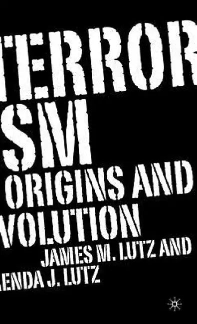 Terrorism: Origins and Evolution by J. Lutz