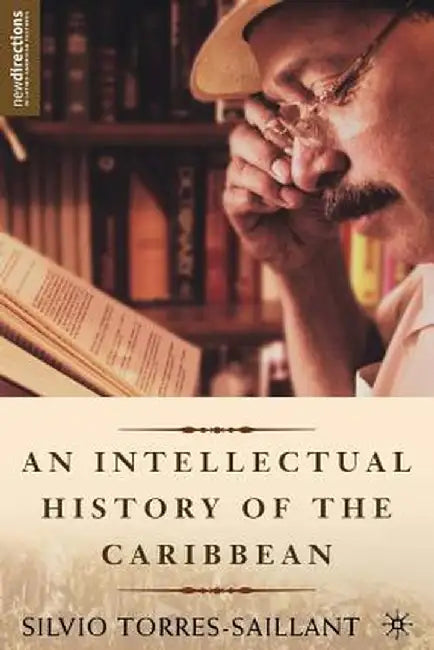 An Intellectual History of the Caribbean by S. Torres-Saillant