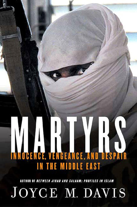 Martyrs: Innocence, Vengeance and Despair in the Middle East