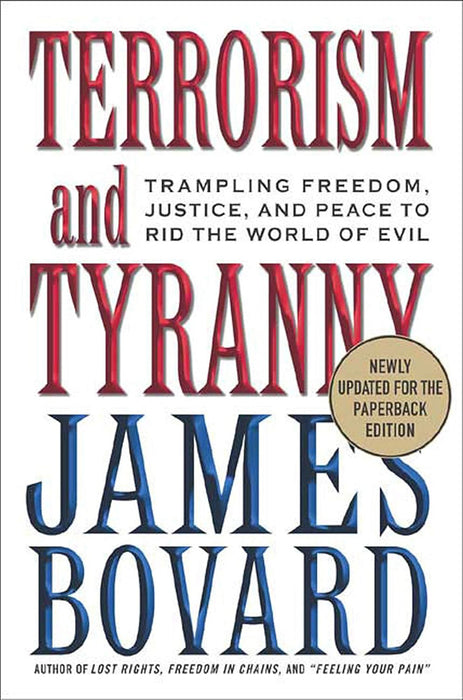 Terrorism And Tyranny: Trampling Freedom, Justice and Peace to Rid the World of Evil