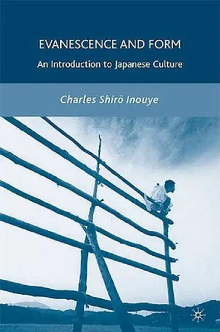 Evanescence and Form: An Introduction to Japanese Culture by C. Inouye