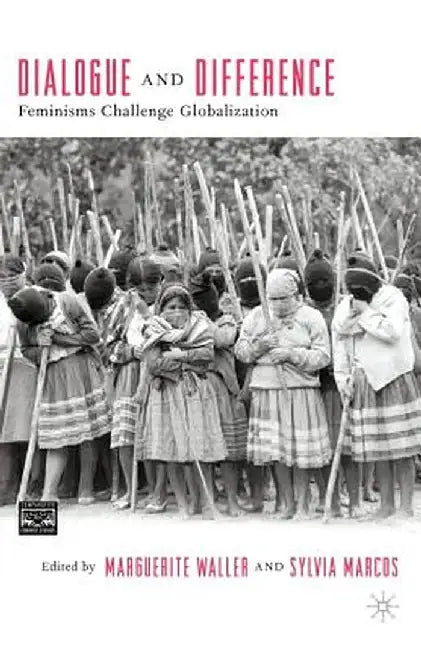 Dialogue and Difference: Feminisms Challenge Globalization by M. Waller