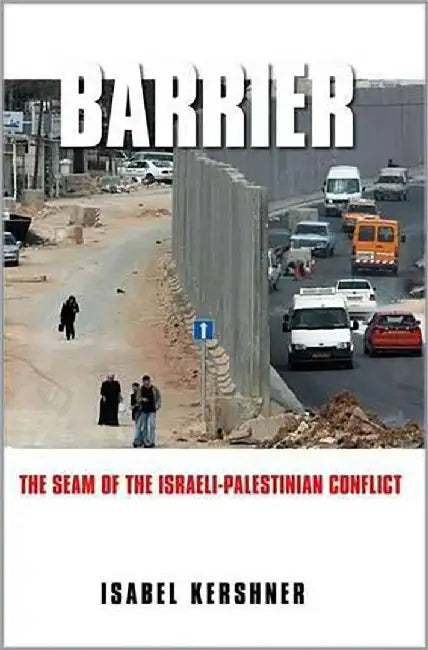 Barrier: The Seam of the Israeli-palestinian Conflict by Isabel Kershner