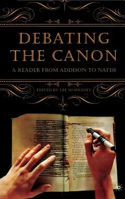 Debating the Canon: A Reader from Addison to Nafisi by L. Morrissey