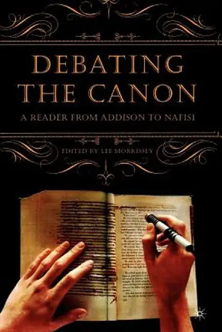 Debating the Canon: A Reader from Addison to Nafisi by L. Morrissey