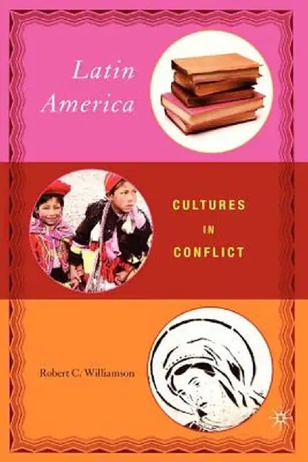 Latin America: Cultures in Conflict by Robert Williamson