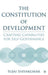 The Constitution Of Development: Crafting Capabilities for Self-Governance by Sujai Shivakumar