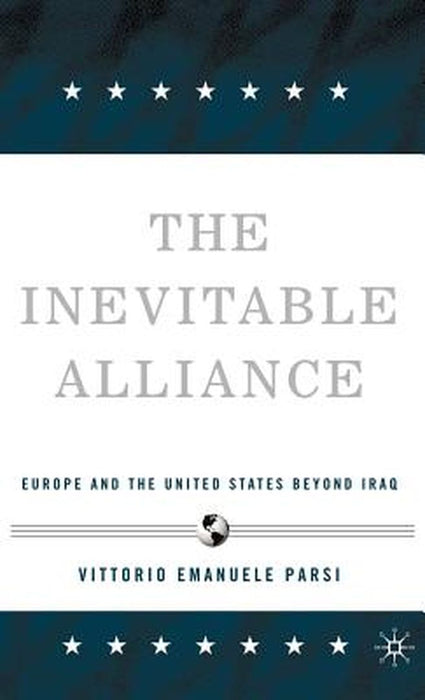 The Inevitable Alliance: Europe and the United States Beyond Iraq by Vittorio Emanuele Parsi