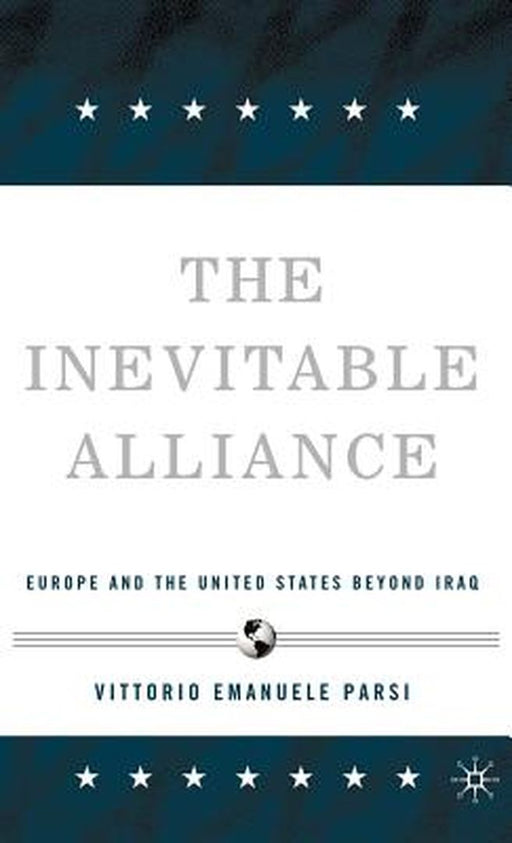 The Inevitable Alliance: Europe and the United States Beyond Iraq by Vittorio Emanuele Parsi