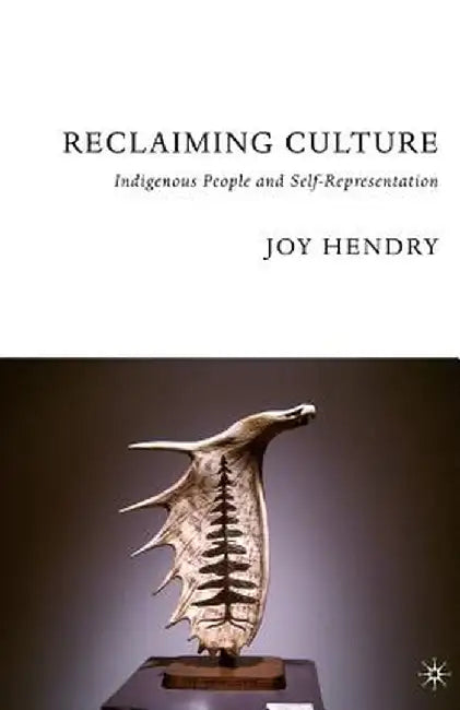 Reclaiming Culture: Indigenous People and Self-Representation by J. Hendry