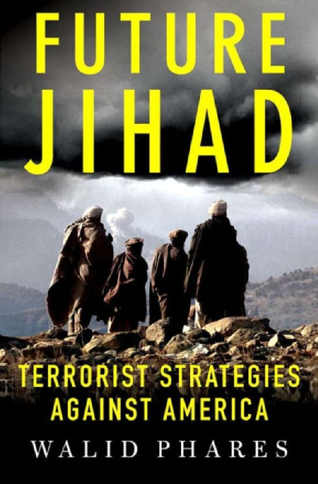 Future Jihad: Terrorist Strategies Against America by Phares, Walid