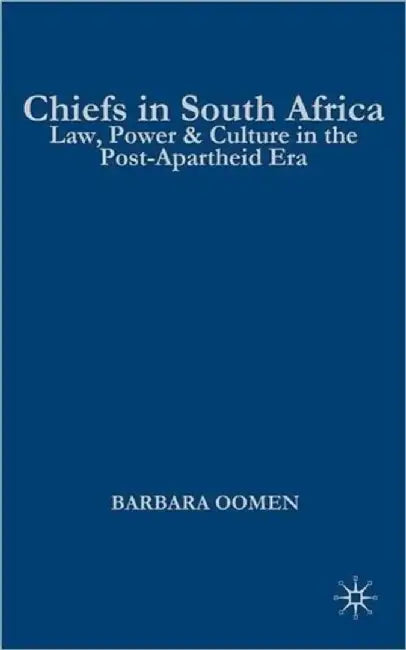Chiefs in South Africa: Law, Culture, and Power in the Post-Apartheid Era by Na Na
