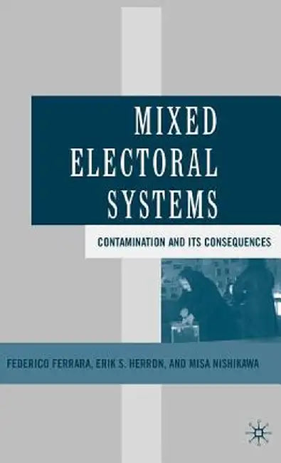 Mixed Electoral Systems: Contamination and Its Consequences by F. Ferrara