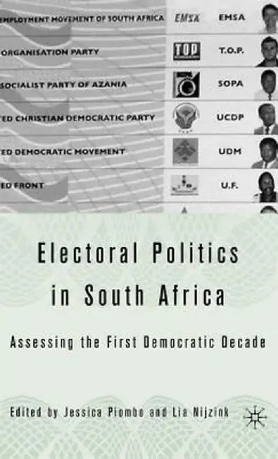Electoral Politics in South Africa: Assessing the First Democratic Decade by J. Piombo
