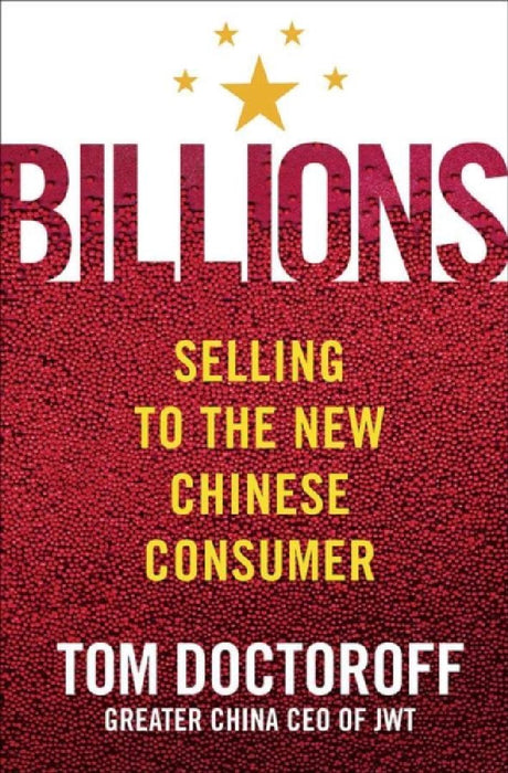 Billions: Selling to the New Chinese Consumer by Tom Doctoroff