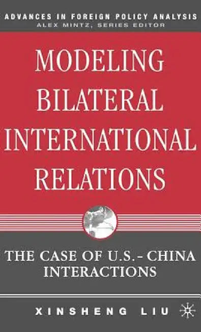 Modeling Bilateral International Relations: The Case of U.S.-China Interactions by X. Liu
